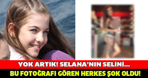 SELANA'NIN SELİNİ ÖYLE BİR DEĞİŞTİ Kİ ... PAYLAŞTIĞI FOTOĞRAF İLE FENOMEN OLDU!