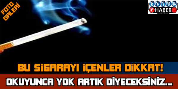 Bu Sigarayı İçenler Dikkat!