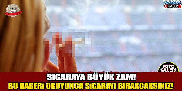 Sigaraya büyük zam !