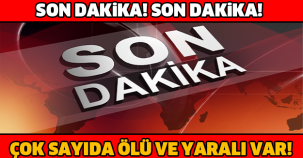 SON DAKİKA! ÇOK SAYIDA ÖLÜ VE YARALI VAR...