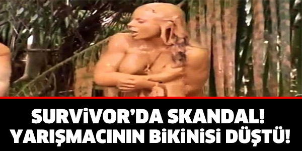 SURVİVOR'DA SKANDAL! YARIŞMA SIRASINDA BİKİNİSİ DÜŞTÜ!