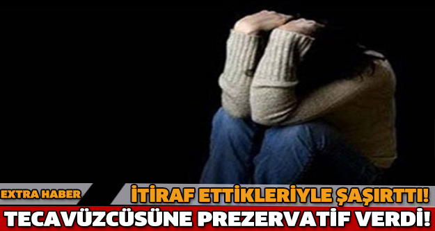 İTİRAF ETTİKLERİYLE ŞAŞIRTTI! TECAVÜZCÜSÜNE PREZERVATİF VERDİ!