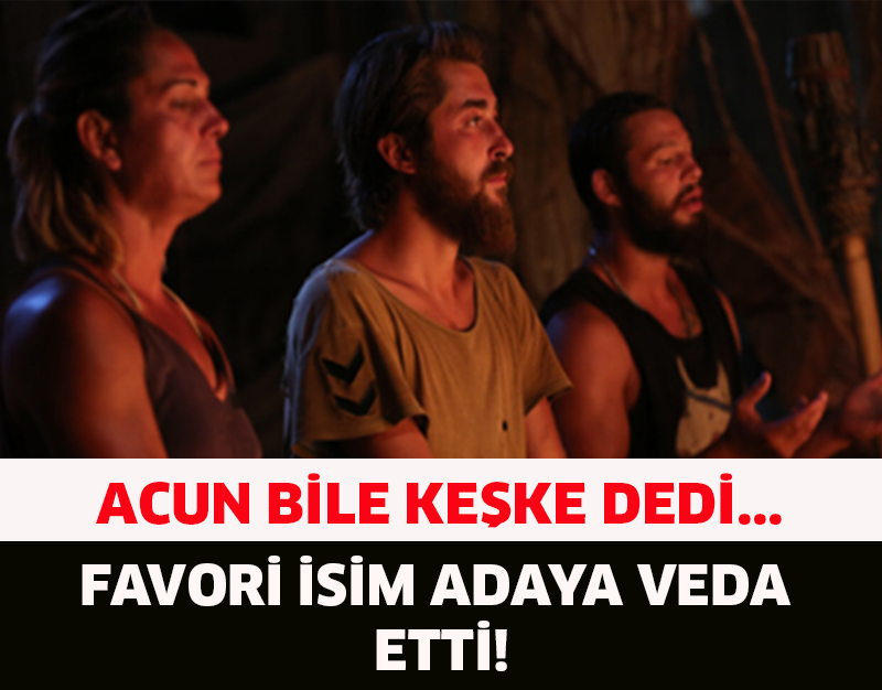 FAVORİ İSİM ADAYA VEDA ETTİ ! ACUN BİLE KEŞKE DEDİ... İŞTE VEDA EDEN O İ