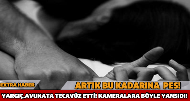 Yargıç, Mahkeme Avukatına Tecavüze Kalkıştı!