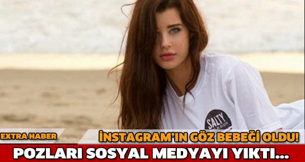 INSTAGRAM'IN GÖZ BEBEĞİ OLDU! POZLARI SOSYAL MEDYAYI YIKTI