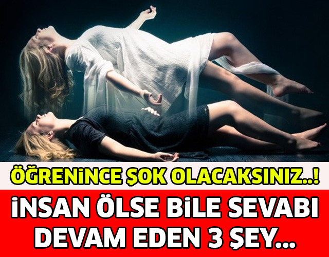 İNSAN ÖLSE BİLE SEVABI DEVAM EDEN 3 ŞEY !! ÖĞRENİNCE ŞOK OLACAKSINIZ...