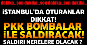 İSTANBUL'DA BİR ÇOK İLÇEYE SALDIRI DÜZENLENECEK! ORALARDAN UZAK DURUN..!