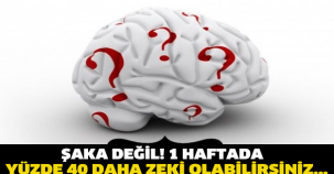 Şaka değil! Bir haftada yüzde 40 daha zeki olabilirsiniz...