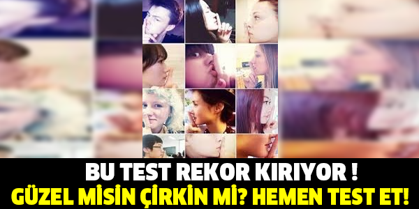 BU TEST REKOR KIRIYOR ! GÜZEL MİSİN ÇİRKİN Mİ? HEMEN TEST ET!