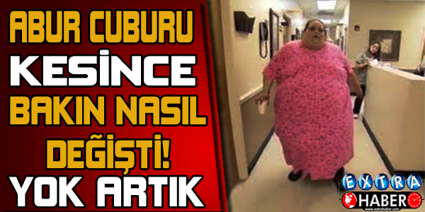 Abur Cuburu Kesince Bakın Nasıl Değişti!