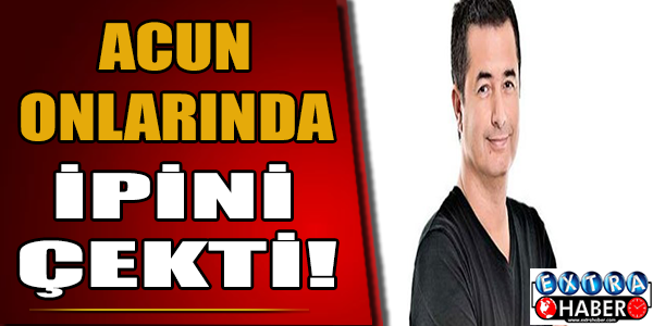Acun onlarında ipini çekti!