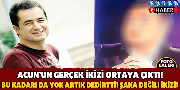 Acun'un Gerçek İkizi Ortaya Çıktı! Bu Kadarı da Yok Artık Dedirtti..