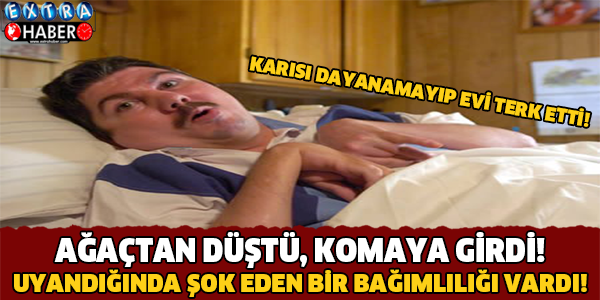 KARISI DAYANAMAYIP EVİ TERK ETTİ !... AĞAÇTAN DÜŞTÜ KOMAYA GİRDİ, UYANDIĞINDA DOKTORLARI DAHİ ŞOK EDEN BİR BAĞIMLILIĞI VARDI...