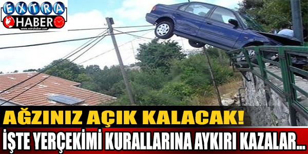 Bu kazalar yerçekimi kurallarına aykırı! İşte o görüntüler...