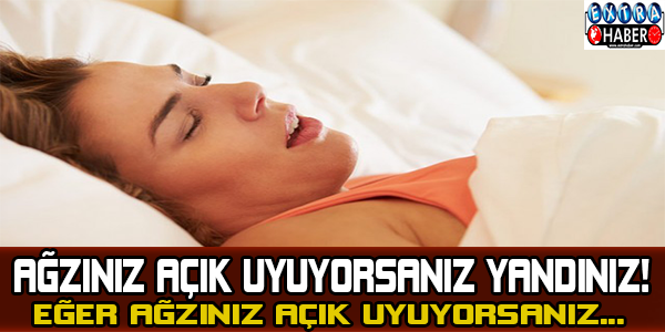 Ağzınız açık uyuyorsanız yandınız! Eğer ağzınız açık uyuyorsanız...