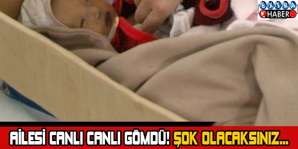 Ailesi canlı canlı gömdü! Şok olacaksınız...