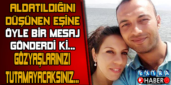 Aldatıldığını Sanan Adam Eşine Öyle Bir Mesaj Attı ki Göz Yaşlarınızı Tutmak İmkansız!