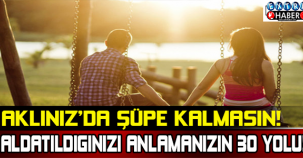 Aldatıldığınızı anlamanın 30 yolu