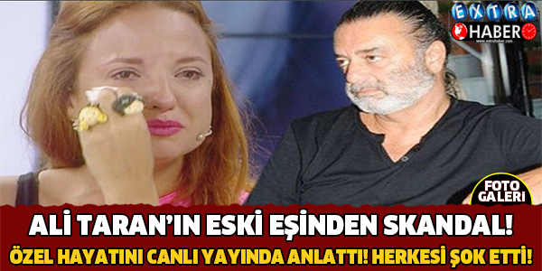 Ali Taran'ın Eski Eşinden Skandal.. Canlı Yayında Şok Sözler!