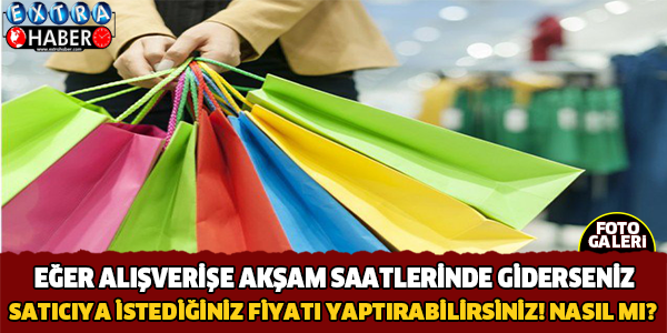 Eğer Alışverişe Akşam Çıkarsanız Satıcı Elinizde!