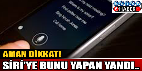 Aman dikkat! Siri'ye bunu yapan yandı...