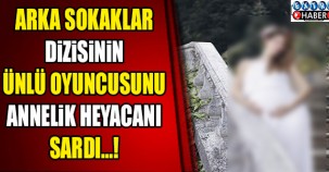 Arka Sokaklar dizisinin ünlü oyuncusunu annelik heyecanı sardı!