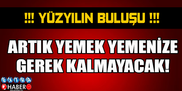 Yüz Yılın Buluşu! Artık Yemek Yemenize Gerek Kalmayacak..