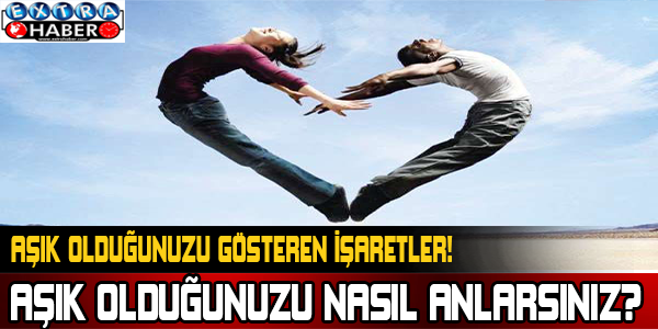 Aşık olduğunuzu nasıl anlarsınız?