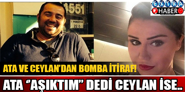 Ata Ve Ceylan'dan Bomba İtiraf! Ata ''Aşıktım'' Dedi Ceylan İse..