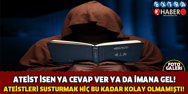 Ateist İsen Ya Cevap Ver Ya da İmana Gel!