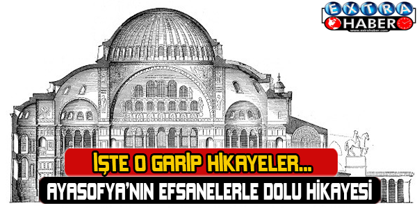 Ayasofya'nın efsanelerle dolu hikayesi... İşte o hikayeler...