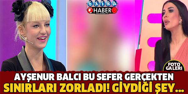 Ayşenur Balcı Bu Sefer Sınırları Gerçekten Zorladı!