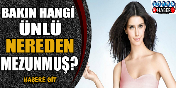 Bakın hangi ünlü nereden mezunmuş?