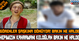 HEPİMİZİN KAHRAMANI KELOĞLAN BAKIN NE HALDE....GÖREN ŞAŞKINA DÖNÜYOR !