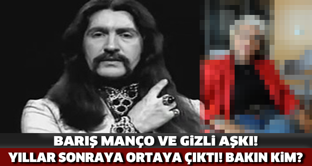 BARIŞ MANÇO VE GİZLİ AŞKI !