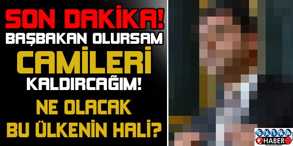 Başkan olursa camileri kapatacak