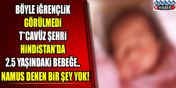 HİNDİSTANDA 2.5 YAŞINDAKİ BEBEĞE...