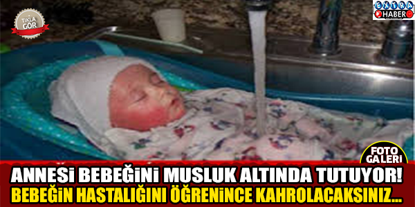 Annesi bebeğini musluk altında tutuyor çünkü…