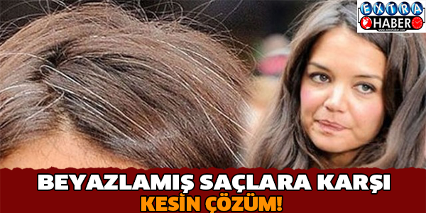 BEYAZLAMIŞ SAÇLARA KARŞI KESİN ÇÖZÜM!