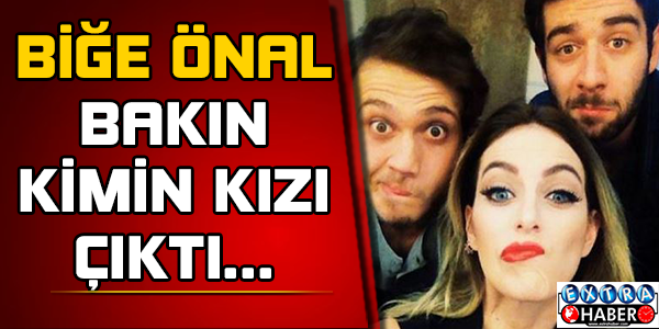 BİGE ÖNAL BAKIN KİMİN KIZI ÇIKTI
