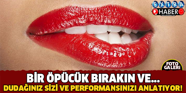 Dudağınız Sizi Ve Performansınızı Anlatıyor!