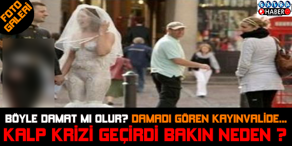 Böyle Damat Mı Olur Damadını Gören Kayınvalide Kalp Krizi Geçirdi...!