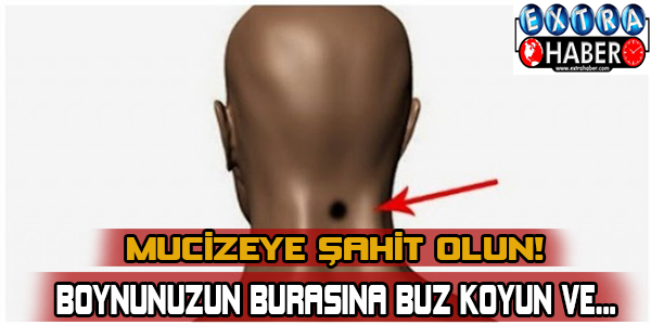 Boynunuzun burasına buz koyun ve... Mucizeye şahit olun!