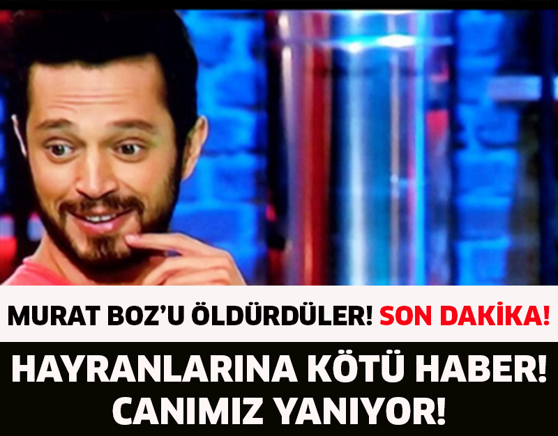 Son Dakika! Genç Kızların Sevgilisi Murat Boz Hayatını Kaybetti…!