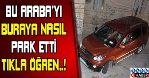 BURAYA NASIL PARK ETTİN?