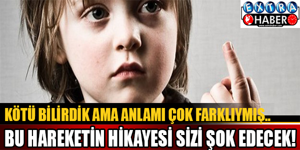 Hep Kötü Bilirdik Ama Anlamı Çok Farklıymış! Bu Hareketin Gerçek Hikayesi Sizi Şok Edecek!