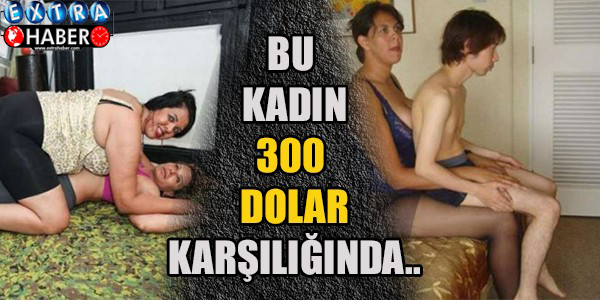 Bu kadın 300 dolar karşılığında.