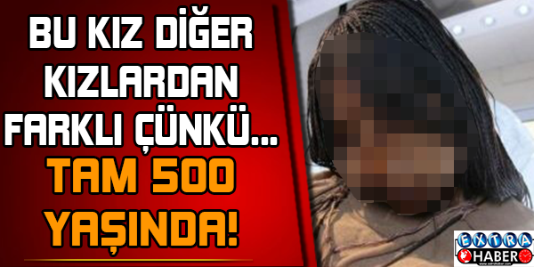 Bu Kız Diğer Kızlardan Farklı! Çünkü Tam 500 Yaşında..