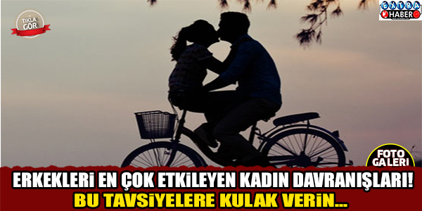Erkekleri En Çok Etkileyen Kadın Davranışları!