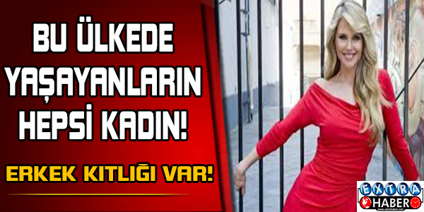 Bu ülkede yaşayanların hepsi kadın